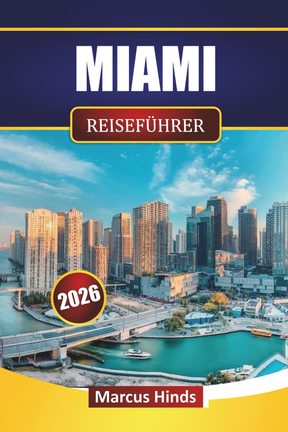 MIAMI REISEFÜHRER 2026: Erkunden Sie die besten Strände Südfloridas, historische Sehenswürdigkeiten, ein pulsierendes Nachtleben, die lokale Küche und praktische Reisetipps für Besucher