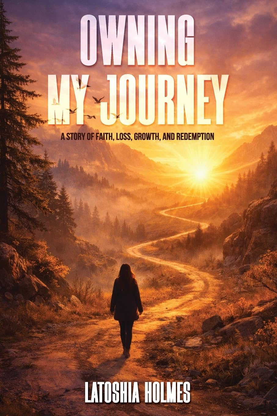 Owning My Journey: A Story of Faith, Loss, Growth, and Redemption