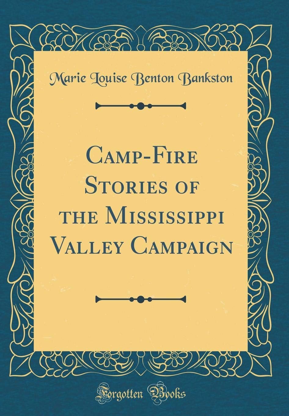 Camp-Fire Stories of the Mississippi Valley Campaign (Classic Reprint)