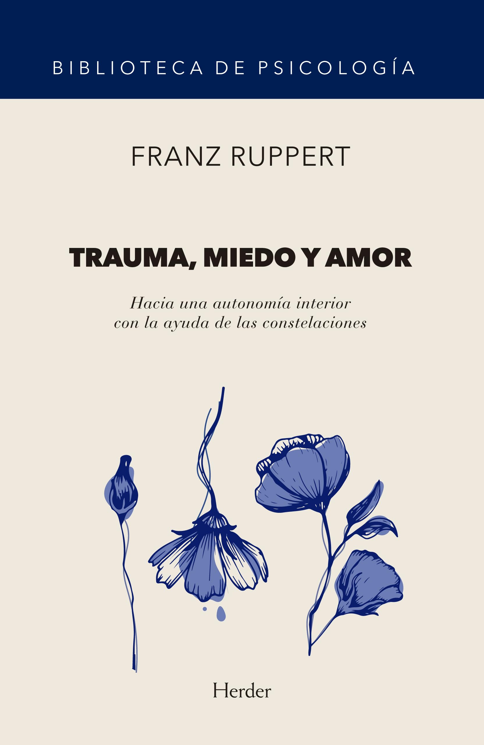 Trauma, miedo y amor. Hacia una autonomía interior con la ayuda de las constelac: 0 (Biblioteca de Psicología)