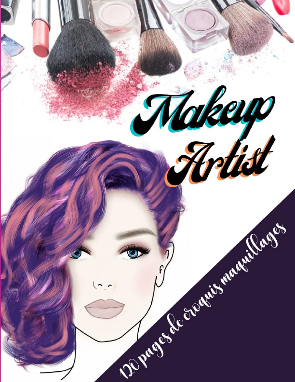 Makeup artist: 120 pages of makeup face / Makeup practice sheets for professionals and beginners (Everything to be Beautiful)