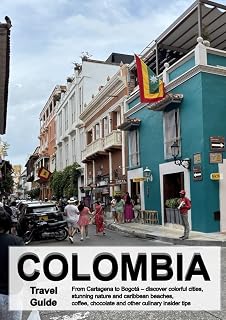 COLOMBIA Travel Guide: From Cartagena to Bogotá – discover colorful cities, stunning nature and caribbean beaches, coffee, chocolate and other culinary insider tips