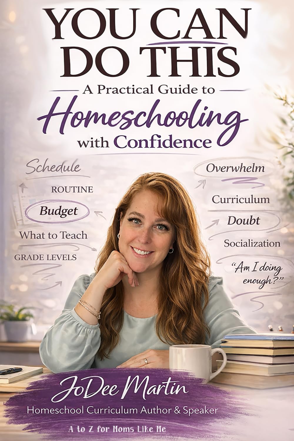You Can Do This: A Practical Guide to Homeschooling with Confidence
