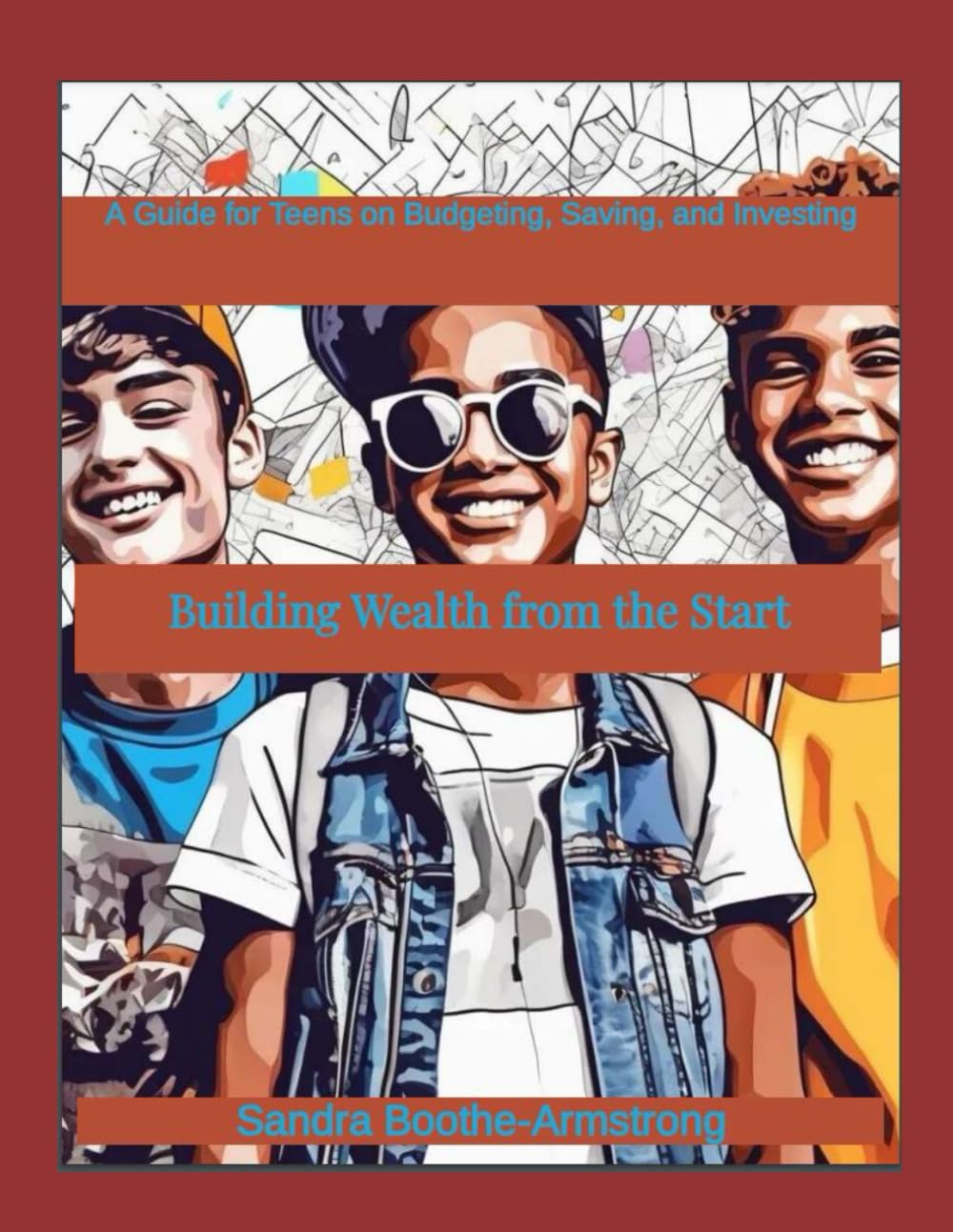 Building Wealth from the Start: A Guide for Teens on Budgeting, Saving, and Investing
