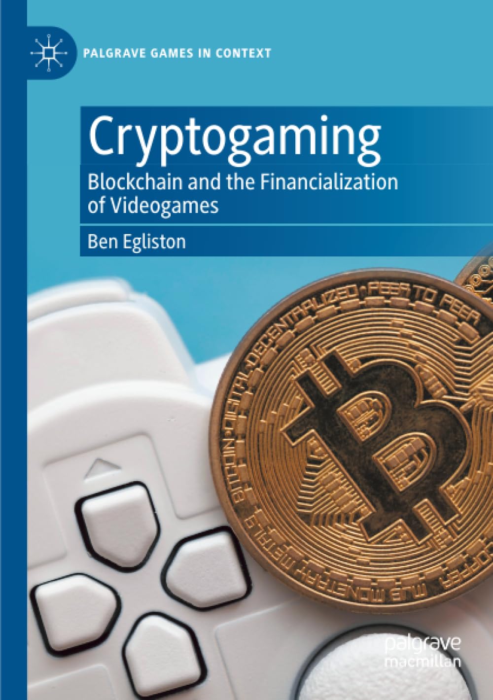Cryptogaming: Blockchain and the Financialization of Videogames (Palgrave Games in Context)