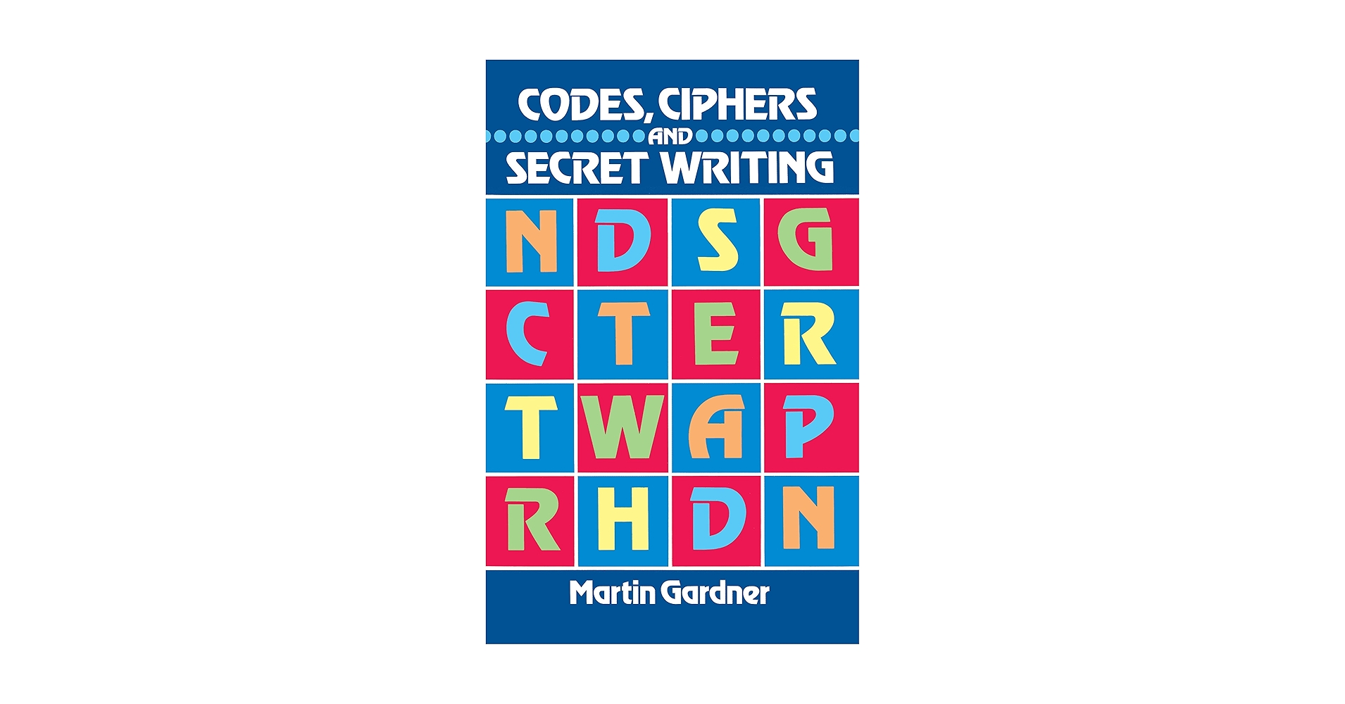Codes, Ciphers and Secret Writing (Dover Brain Games