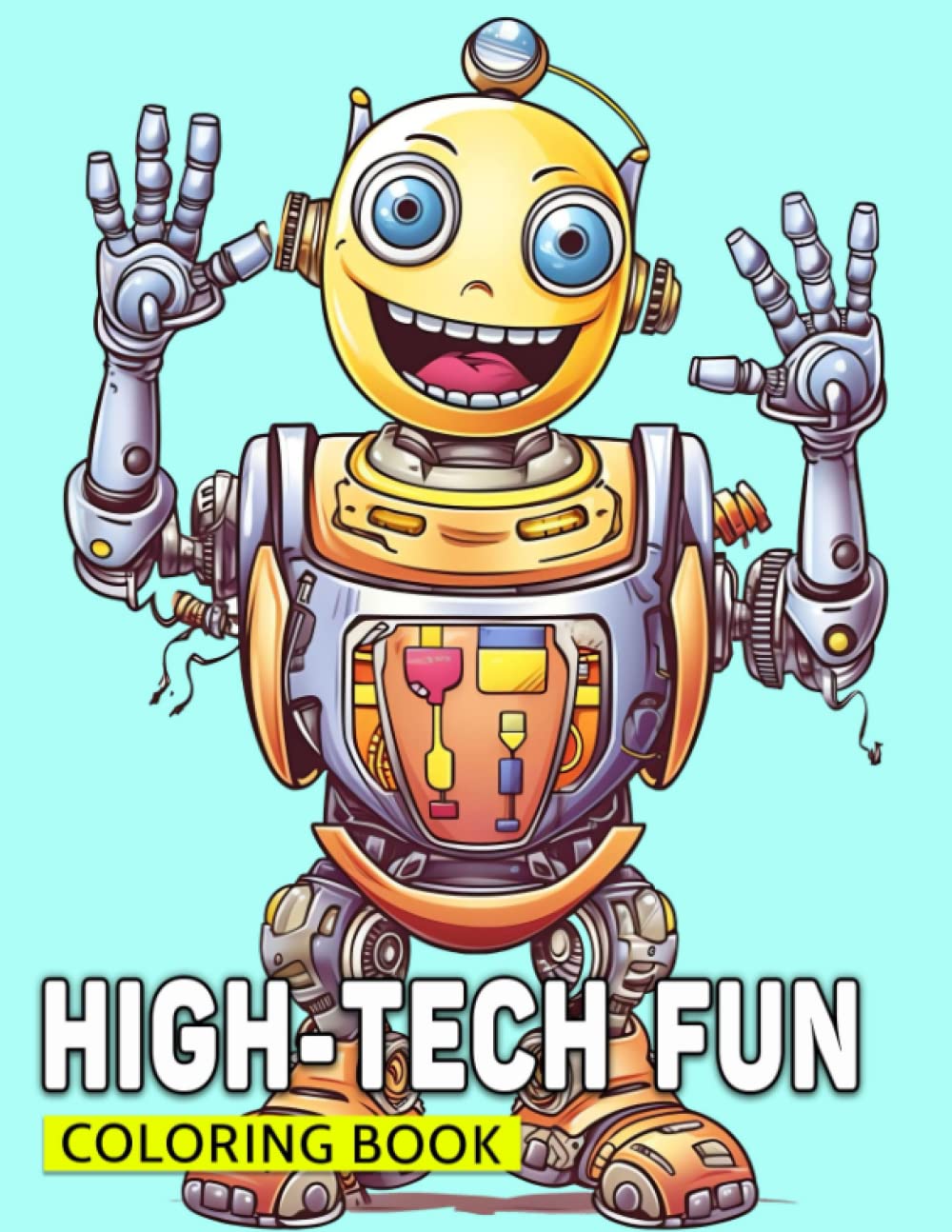 High-Tech Fun Coloring Book: Explore the Exciting World of Technology Through Artistic Expression - For Young Techies