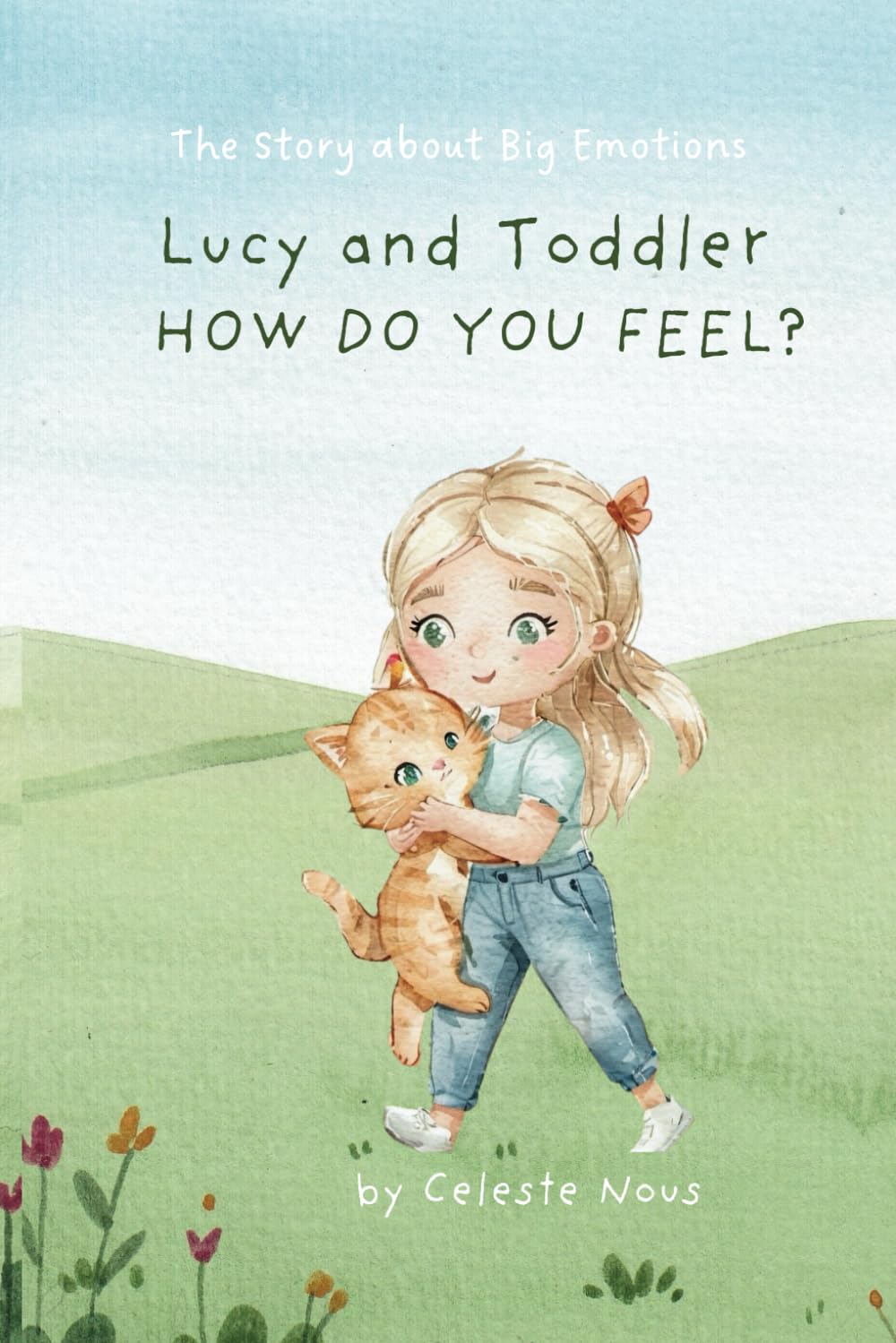 Lucy and Toddler - How Do You Feel Today?: The Story about Big Emotions for Little Kids - Emotions for Toddlers and Preschoolers