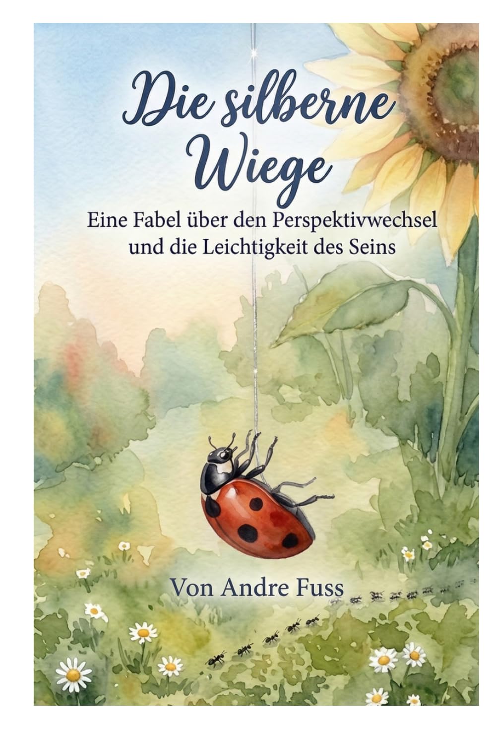 Die Silberne Wiege: Eine Fabel über den Perspektivwechsel und die Leichtigkeit des Seins (Stunden der Ewigkeit – Eine Reise zu den Wundern des Verweilens)