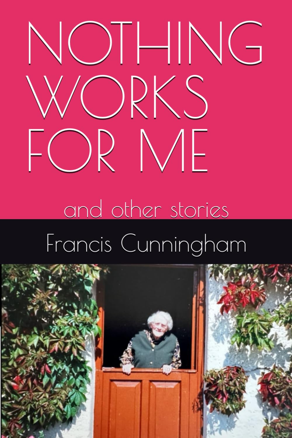 NOTHING WORKS FOR ME: and other stories