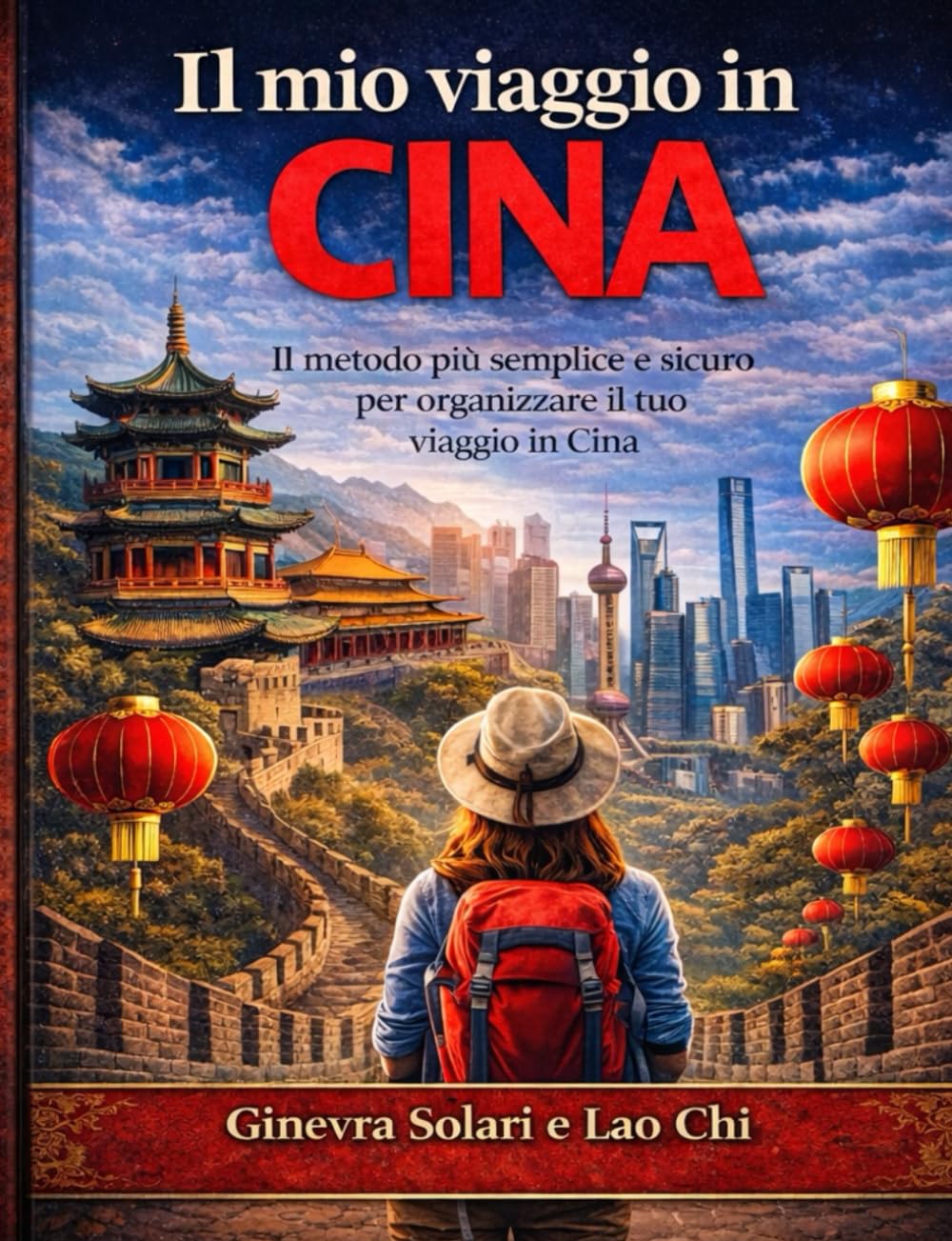 IL MIO VIAGGIO IN CINA: IL METODO PIU' SEMPLICE E SICURO PER ORGANIZZARE IL TUO VIAGGIO IN CINA