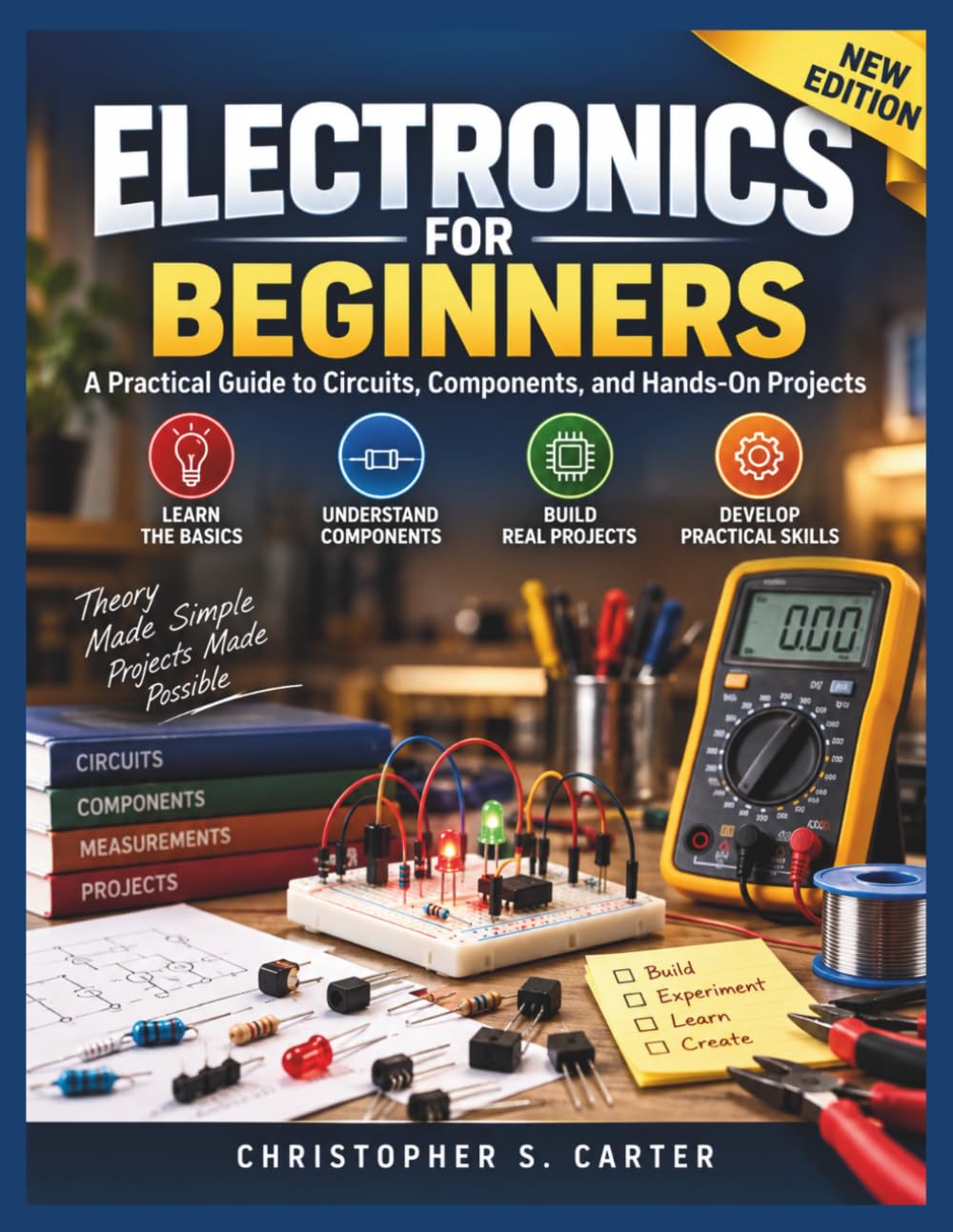 Electronics For Beginners: A Practical Guide to Circuits, Components, and Hands-On Projects (Current & Circuit series)