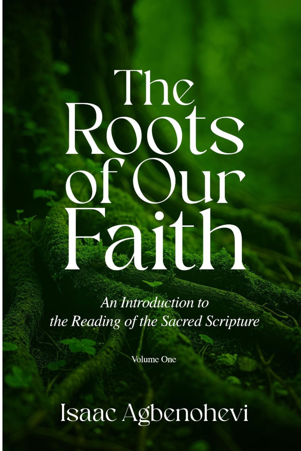 The Roots of Our Faith: An Introduction to the Reading of the Sacred Scripture