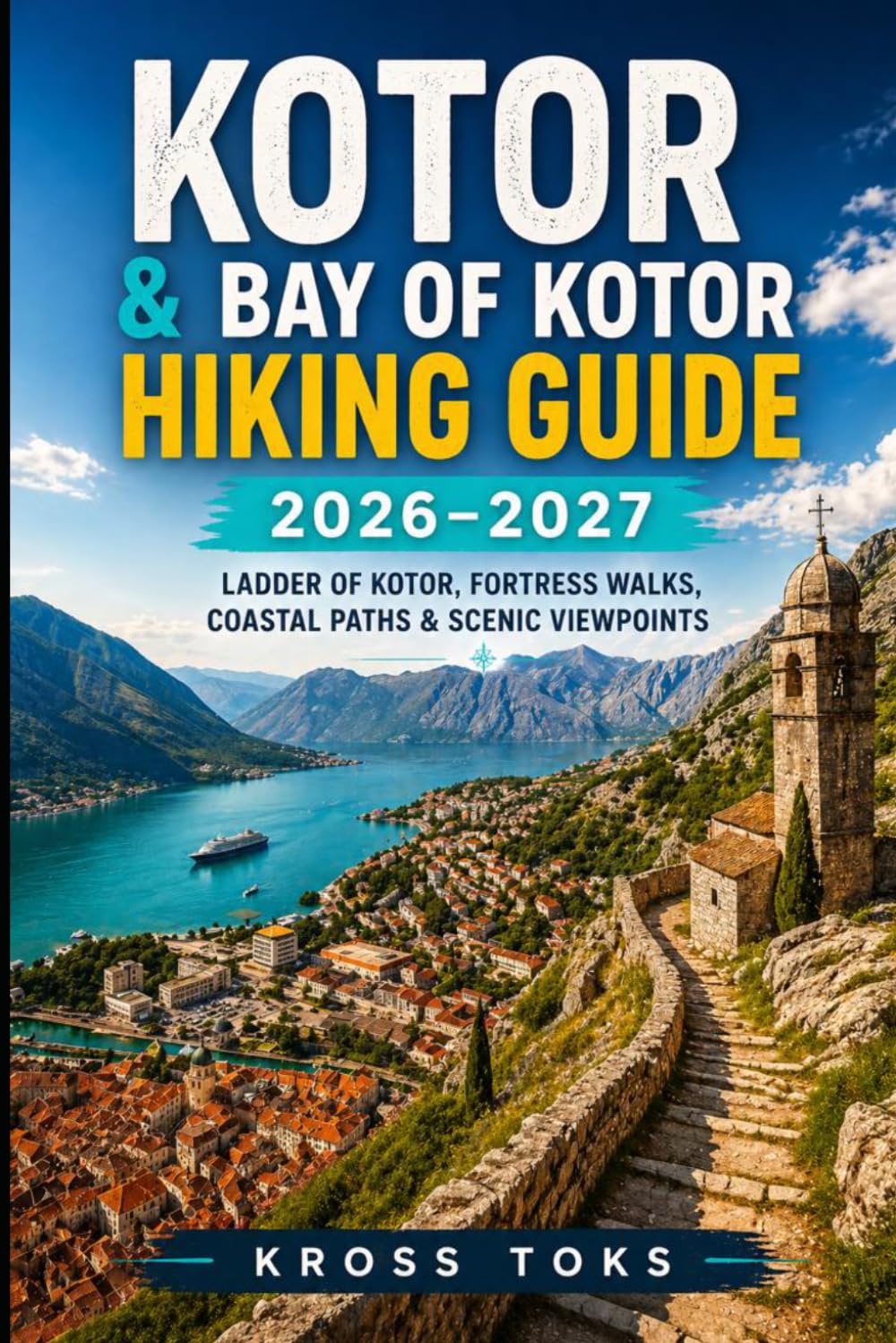 Kotor & Bay of Kotor Hiking Guide 2026–2027: Ladder of Kotor, Fortress Walks, Coastal Paths & Scenic Viewpoints
