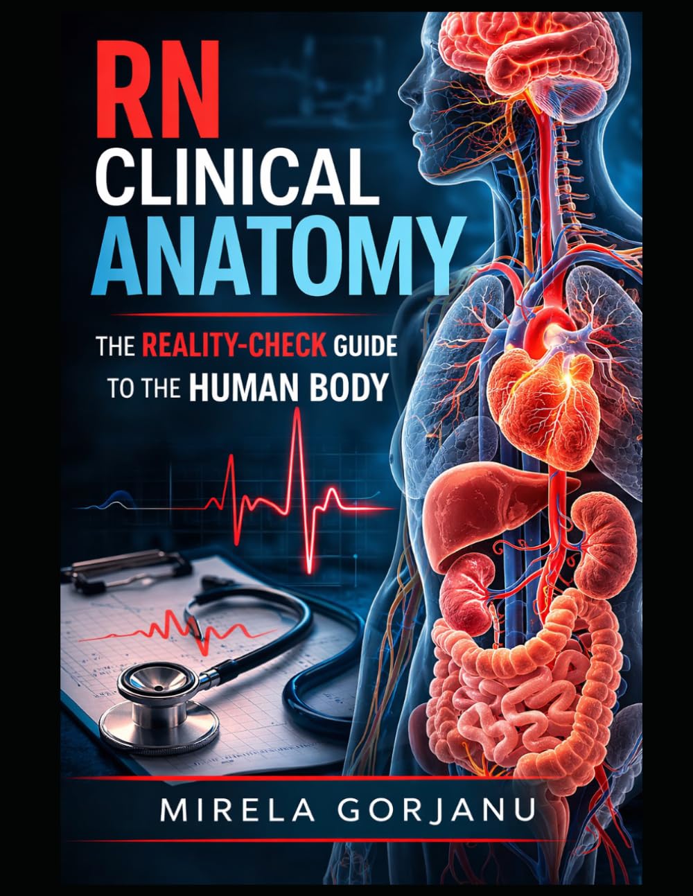 RN Clinical Anatomy: The Reality-Check Guide to the Human Body (The Pro Nurse’s Handbook)