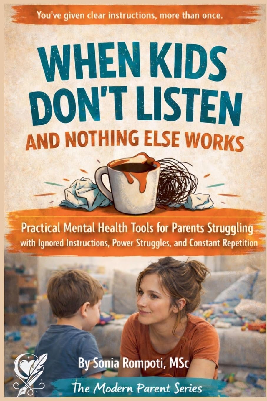 When Kids Don't Listen and Nothing Else Works: Practical Mental Health Tools for Parents Struggling with Ignored Instructions, and Power Struggles.: 2 ... Series: Practical Tools for Everyday Life)