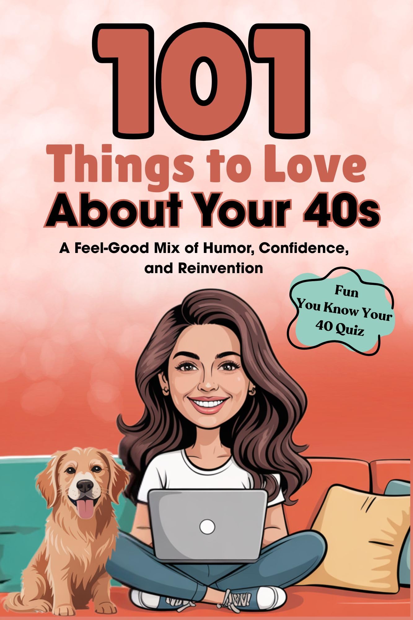 101 Things to Love About Your 40s: A Feel-Good Mix of Humor, Confidence, and Reinvention