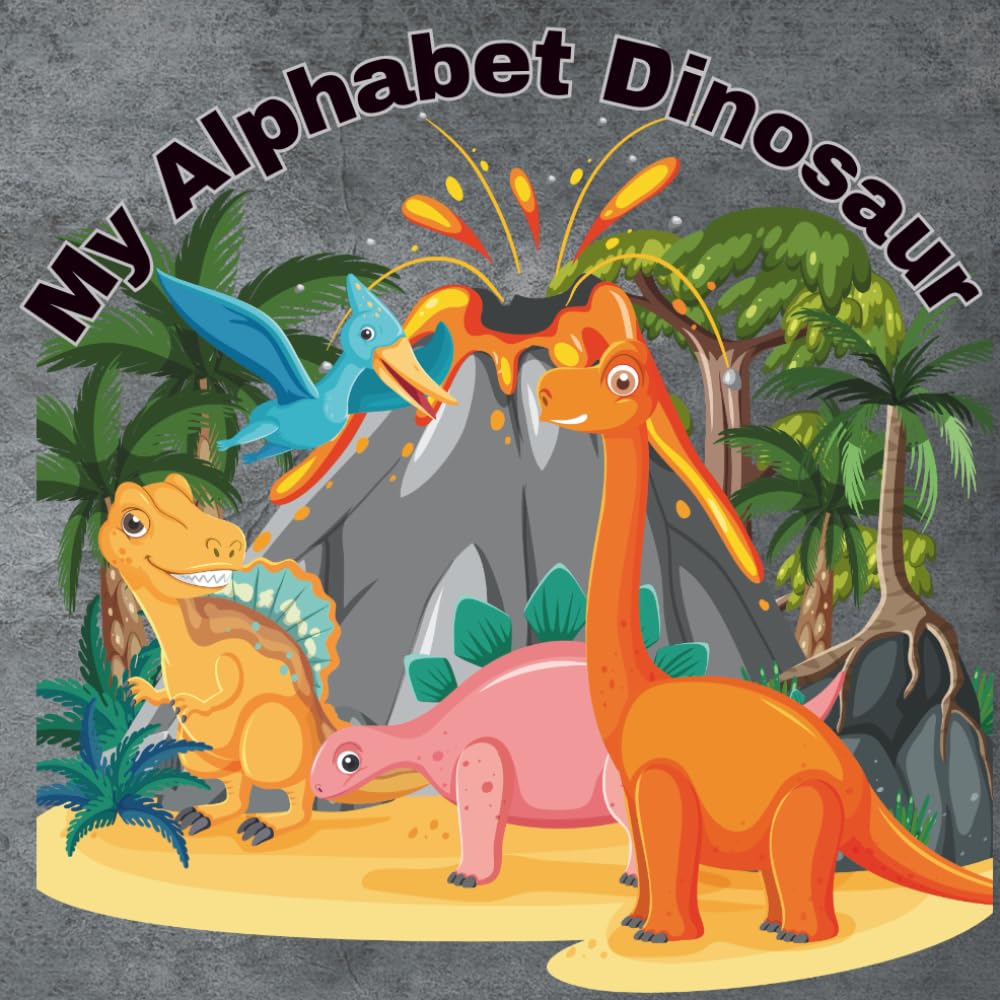 My Alphabet Dinosaur: “An A–Z Adventure of Friendly Dinosaurs to Color and Learn”