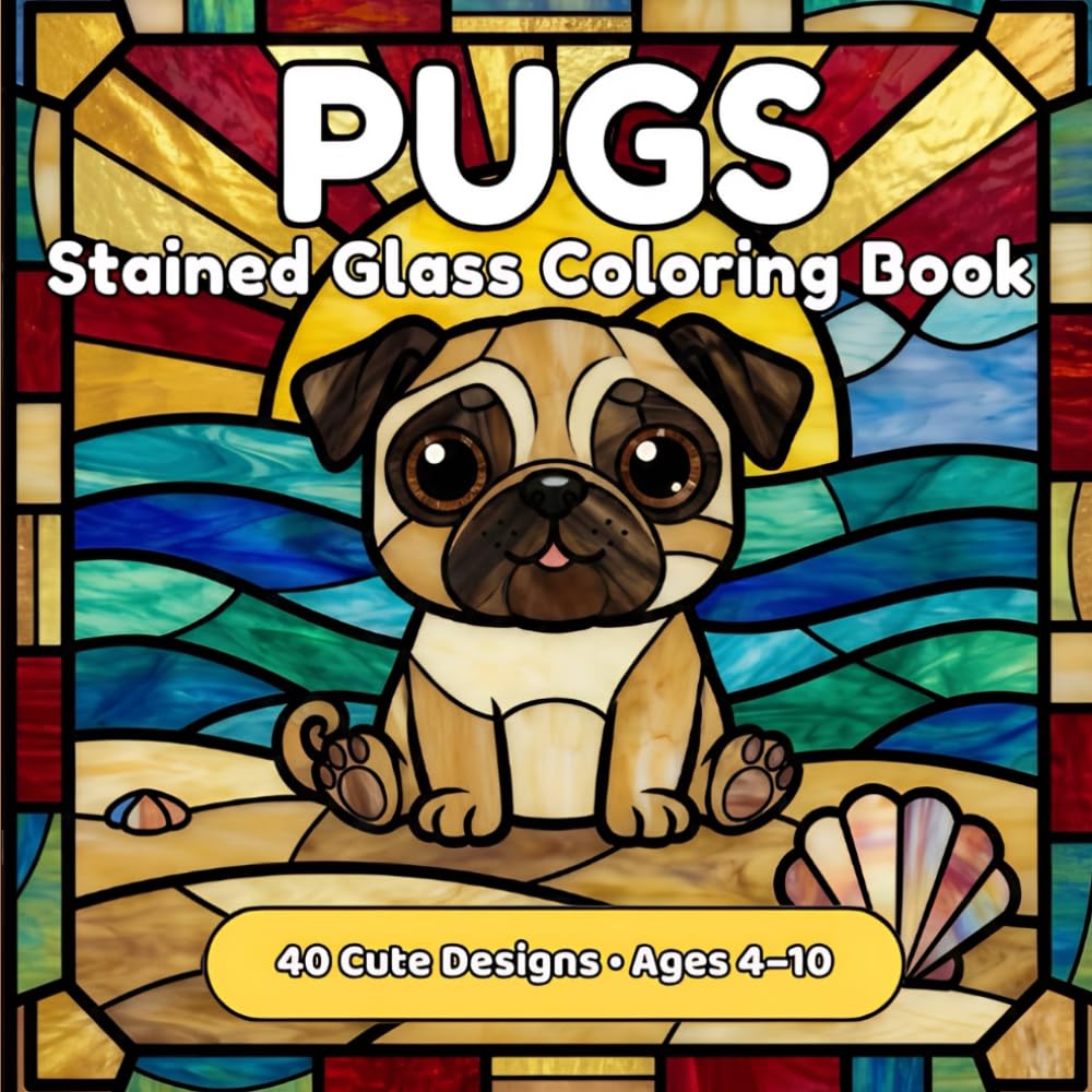 Pugs Stained Glass Coloring Book for Kids Ages 4-10: 40 Cute Pug Dog Designs | Fun Animal Coloring Pages for Children | Perfect Gift for Pug Lovers