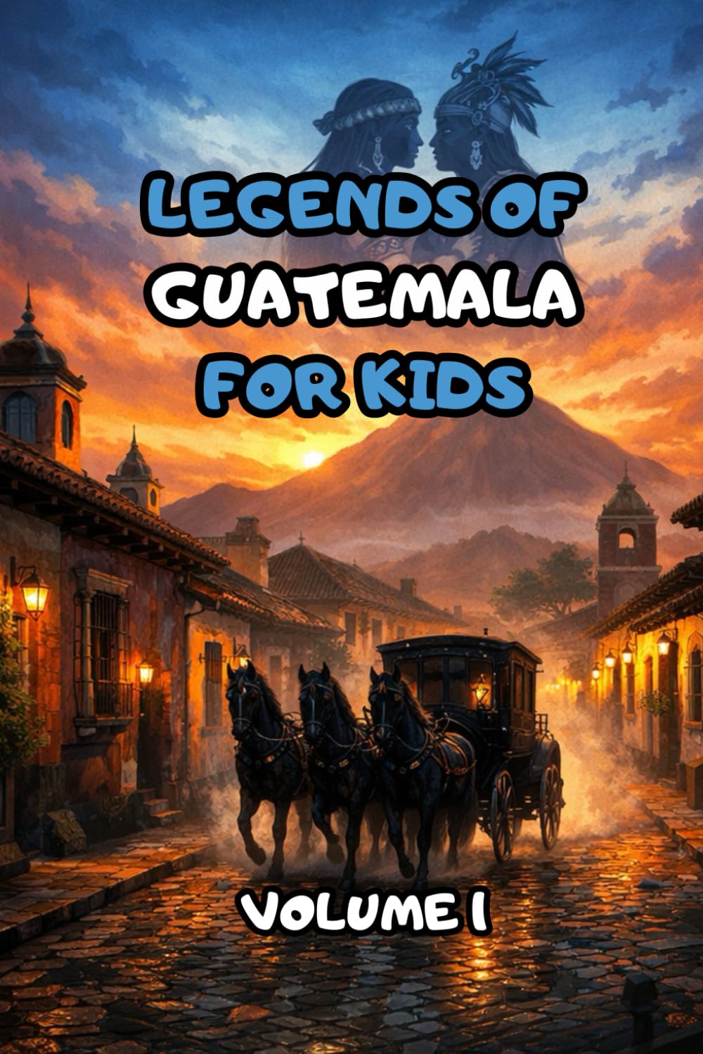 LEGENDS OF GUATEMALA FOR KIDS VOLUME 1