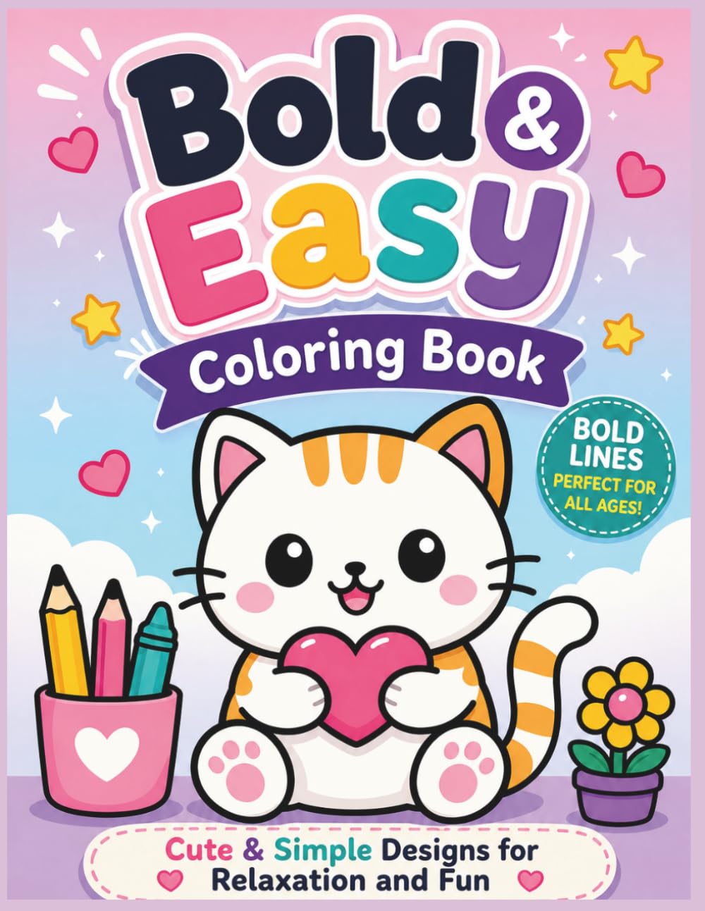 Bold & Easy Coloring Book: Cute & Simple Designs for Relaxation, Stress Relief, and Fun | Beginner-Friendly Coloring Pages with Thick Lines