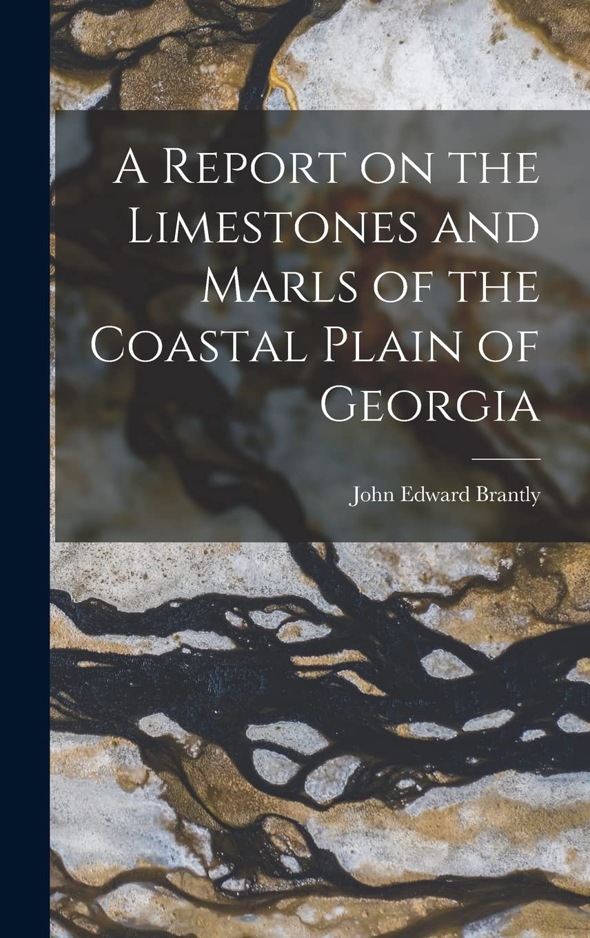 A Report on the Limestones and Marls of the Coastal Plain of Georgia