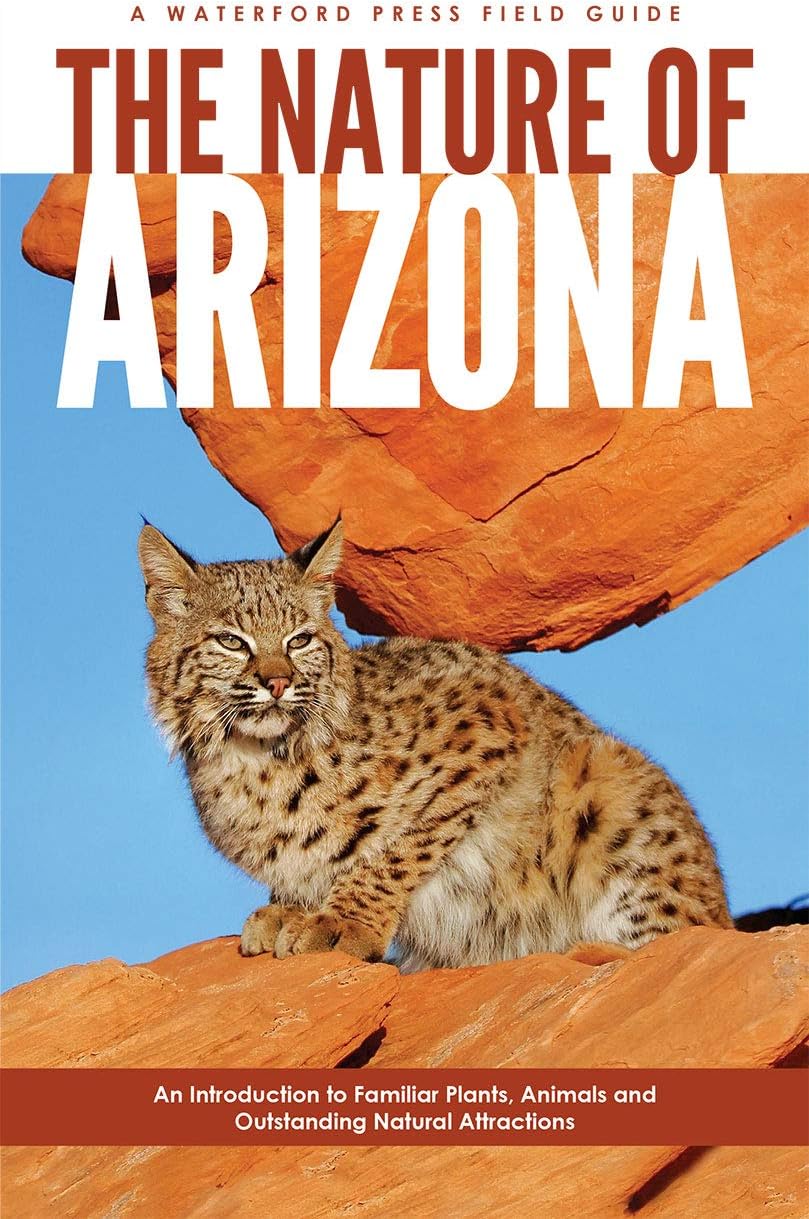 The Nature of Arizona: An Introduction to Familiar Plants, Animals & Outstanding Natural Attractions (Waterford Press Field Guides)