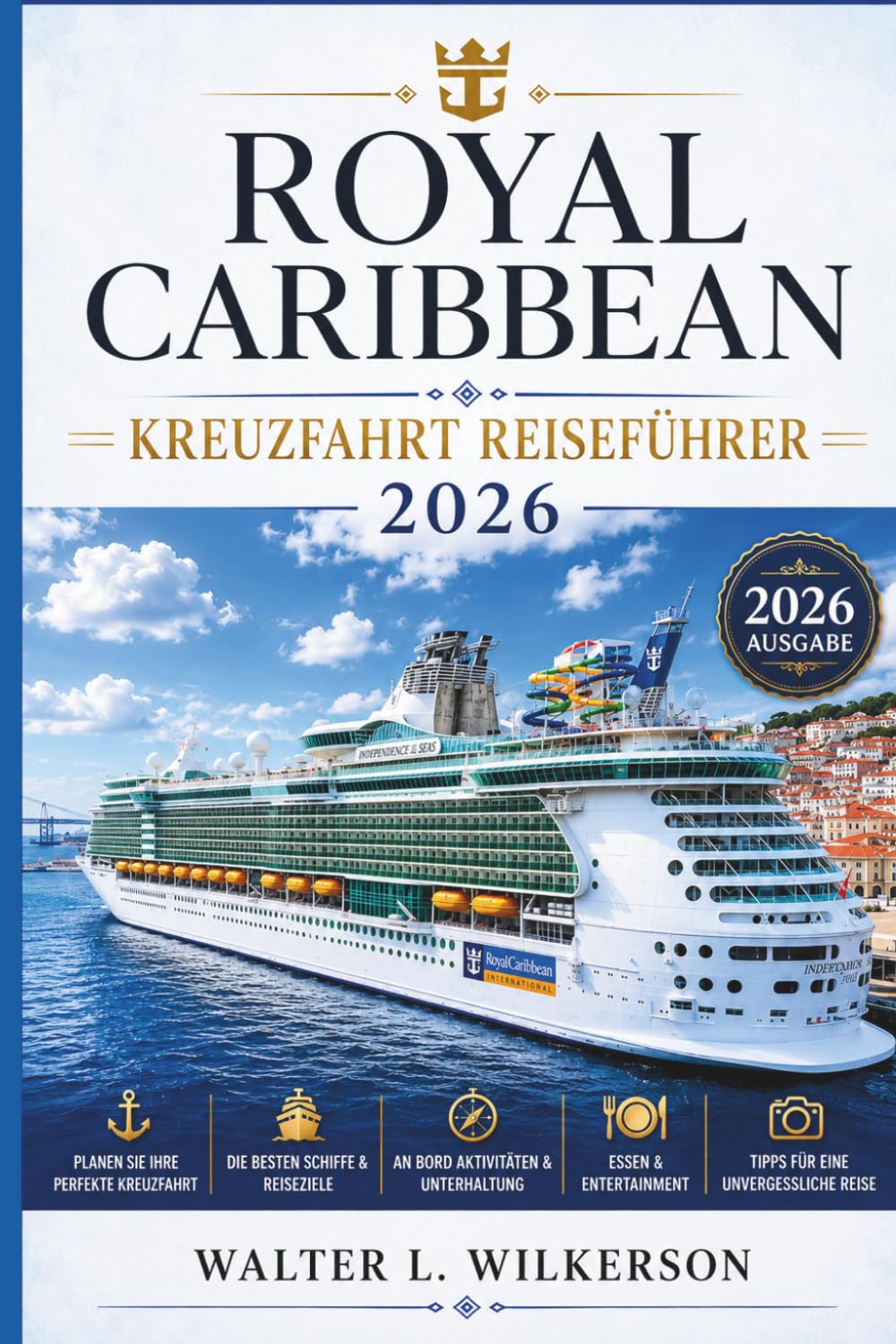 ROYAL CARIBBEAN KREUZFAHRT REISEFÜHRER 2026: Ein Schritt-für-Schritt-Handbuch zu Einschiffung, Reiseplanung, Restaurants, Landausflügen, Reiserouten & Spartipps