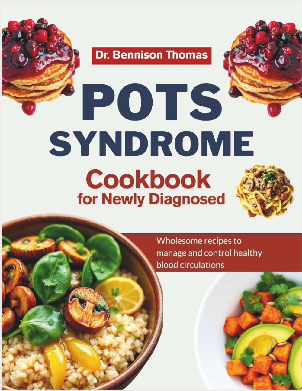 POTS SYNDROME COOKBOOK FOR NEWLY DIAGNOSED: Wholesome Recipes to Manage and Control Healthy Blood Circulations