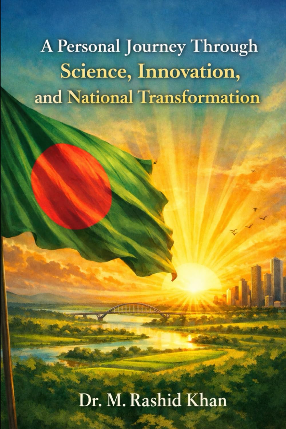 A Personal Journey Through Science, Innovation, and National Transformation