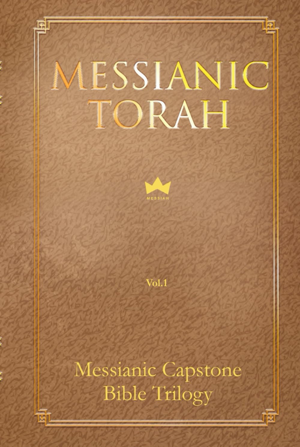 Messianic Torah Vol.1 (Messianic Capstone Bible Trilogy)