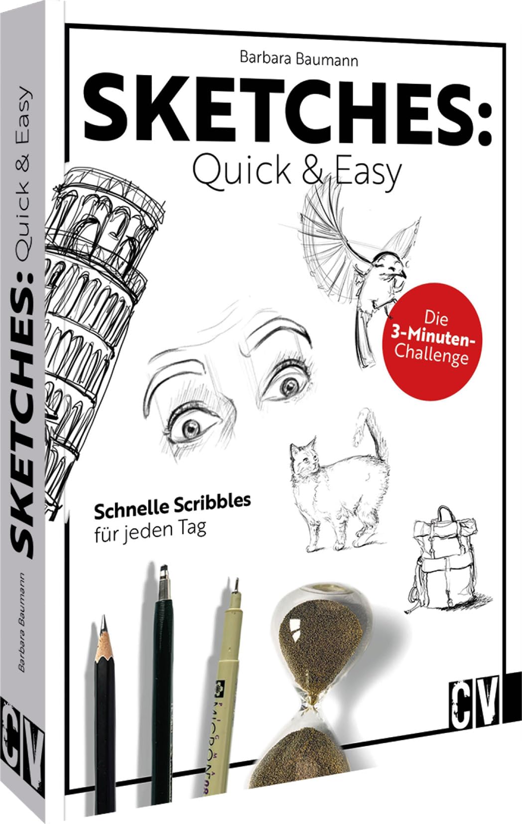 Sketches: Quick & Easy: Schnelle Scribbles für jeden Tag. Die 3-Minuten-Challenge