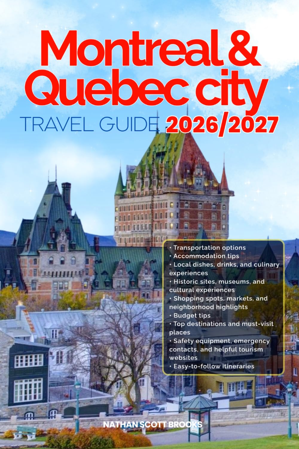 MONTREAL AND QUEBEC CITY TRAVEL GUIDE 2026/2027: Discover Montreal and Quebec City from arrival to departure with easy itineraries, local tips, food ... that help you see more in less time.