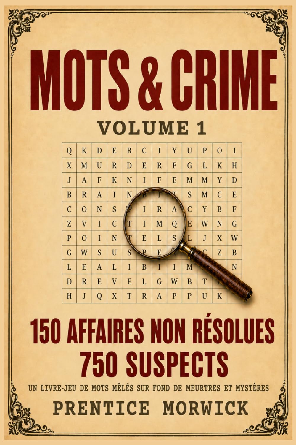 Mots & Crime Volume 1: 150 affaires non résolues. 750 suspects. Un Livre-jeu De Mots Mêlés Sur Fond De Meurtres Et Mystères