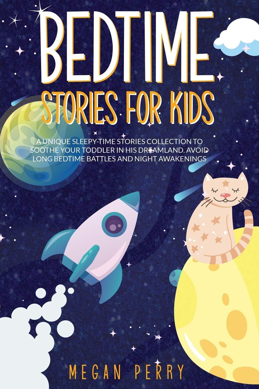Bedtime Stories for Kids: A Unique Sleepy-Time Stories Collection to Soothe your Toddler in His Dreamland Avoid Long Bedtime Battles and Night Awakenings