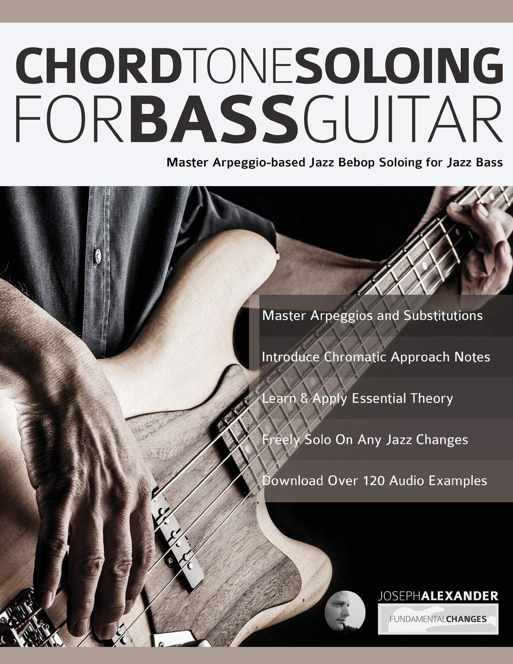 Chord Tone Soloing for Bass Guitar: Master Arpeggio-Based Soloing for Jazz Bass (jazz bass soloing)