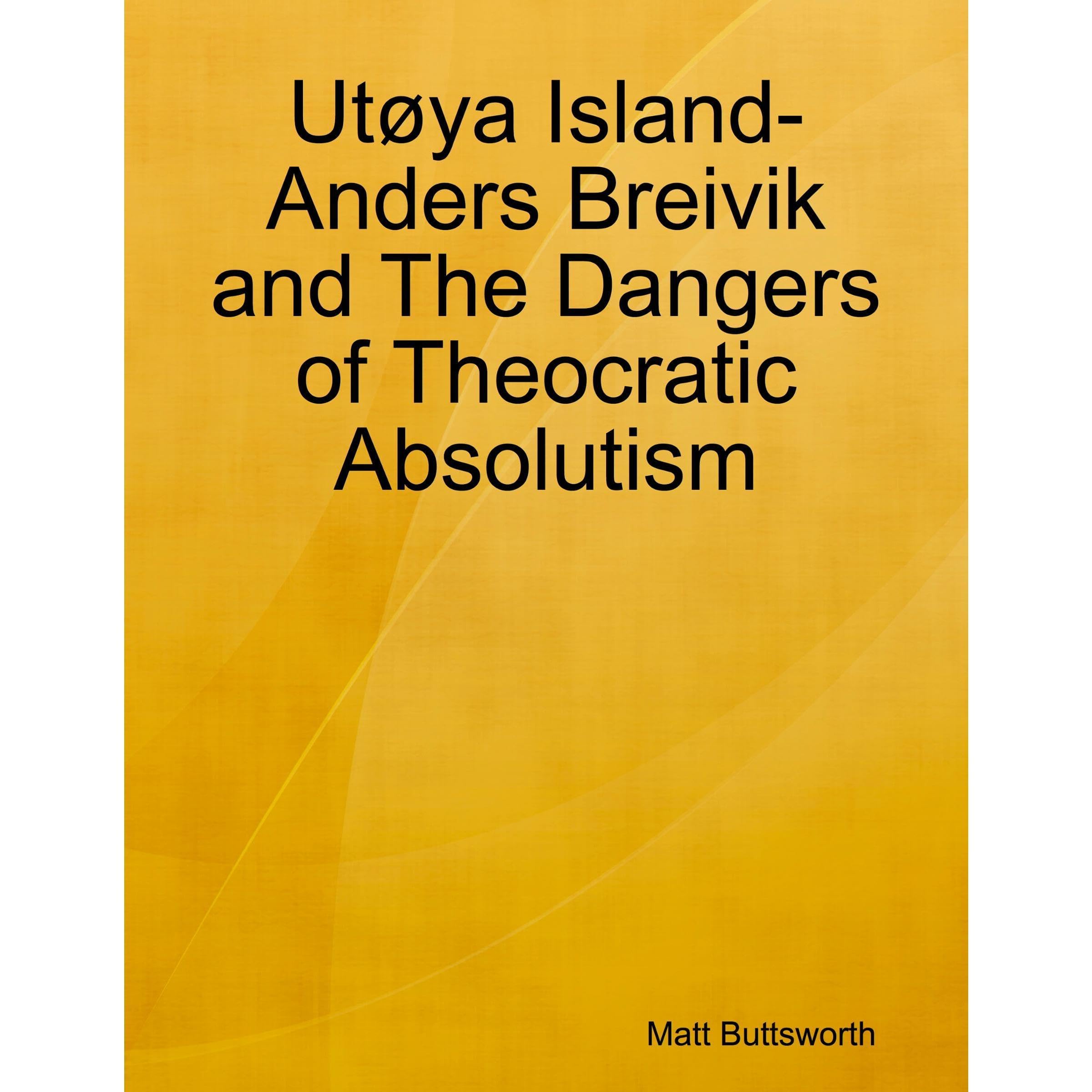 Utøya Island - Anders Breivik and The Dangers of Theocratic Absolutism