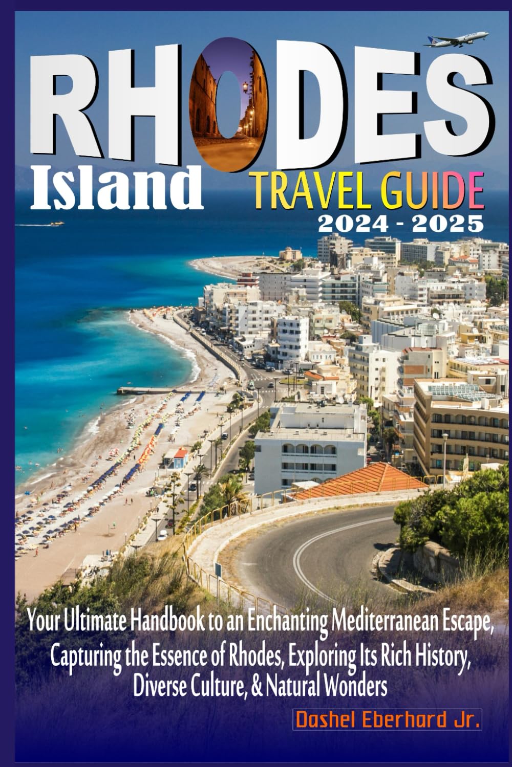 Rhode Island Travel Guide 2024 - 2025: Your Ultimate Handbook to an Enchanting Mediterranean Escape, Capturing the Essence of Rhode, Exploring its Rich History, Diverse Culture and Natural Wonders