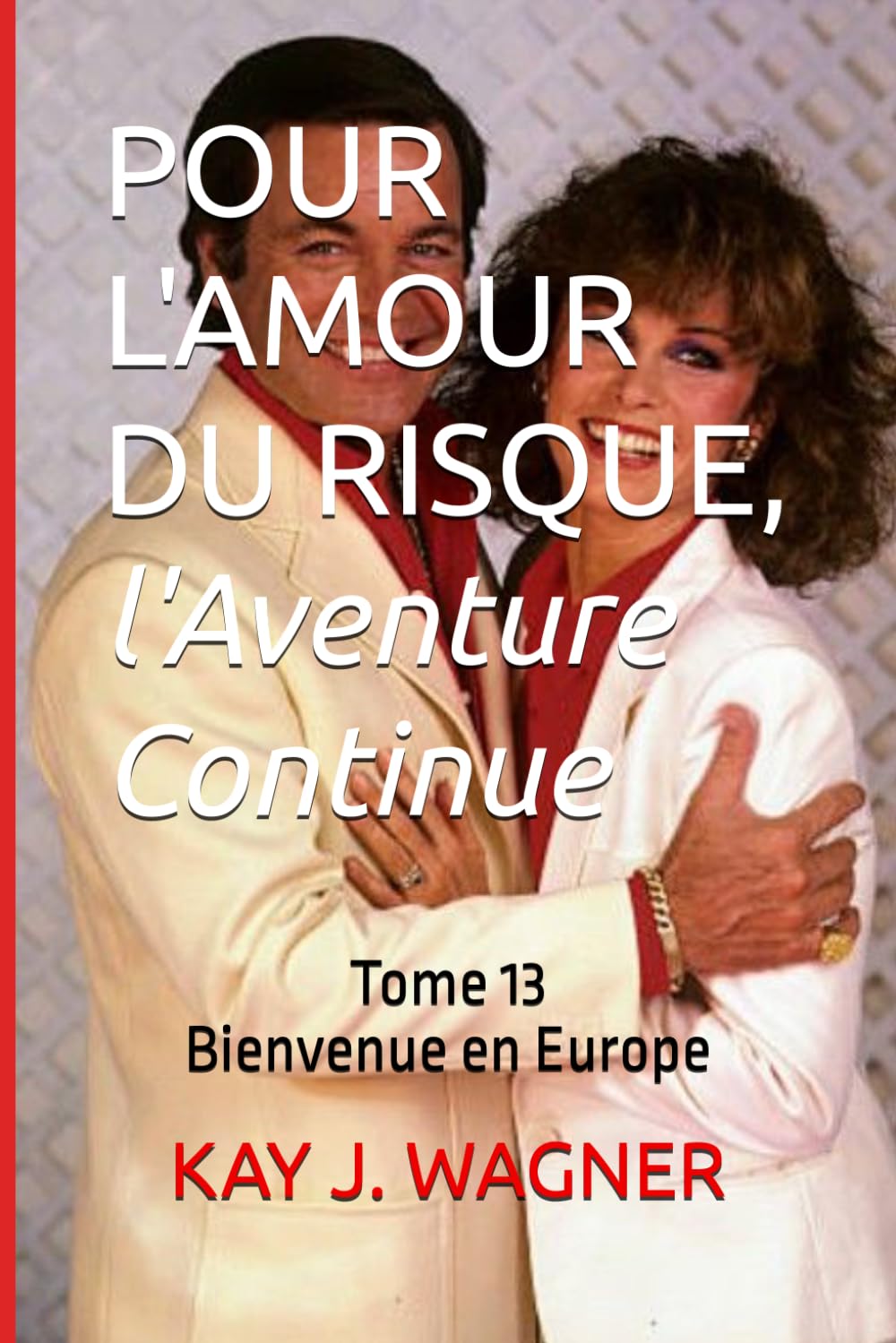 POUR L'AMOUR DU RISQUE, l'Aventure Continue: Tome 13 Bienvenue en Europe
