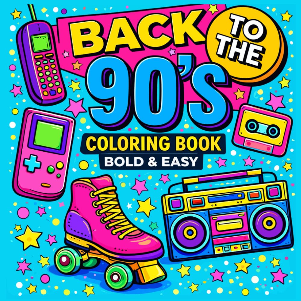 Back to the 90’s Coloring Book: A 90s Nostalgia Coloring Book for Teens and Adults Featuring Bold & Easy Big Designs, Retro Icons, and Fun Throwback ... Unplug, and Relive the Best 90s Memories