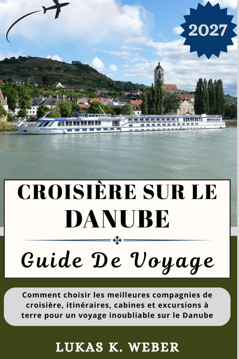 CROISIÈRE SUR LE DANUBE GUIDE DE VOYAGE: Comment choisir les meilleures compagnies de croisière, itinéraires, cabines et excursions à terre pour un ... (Collections de livres de voyage Weber (FR))
