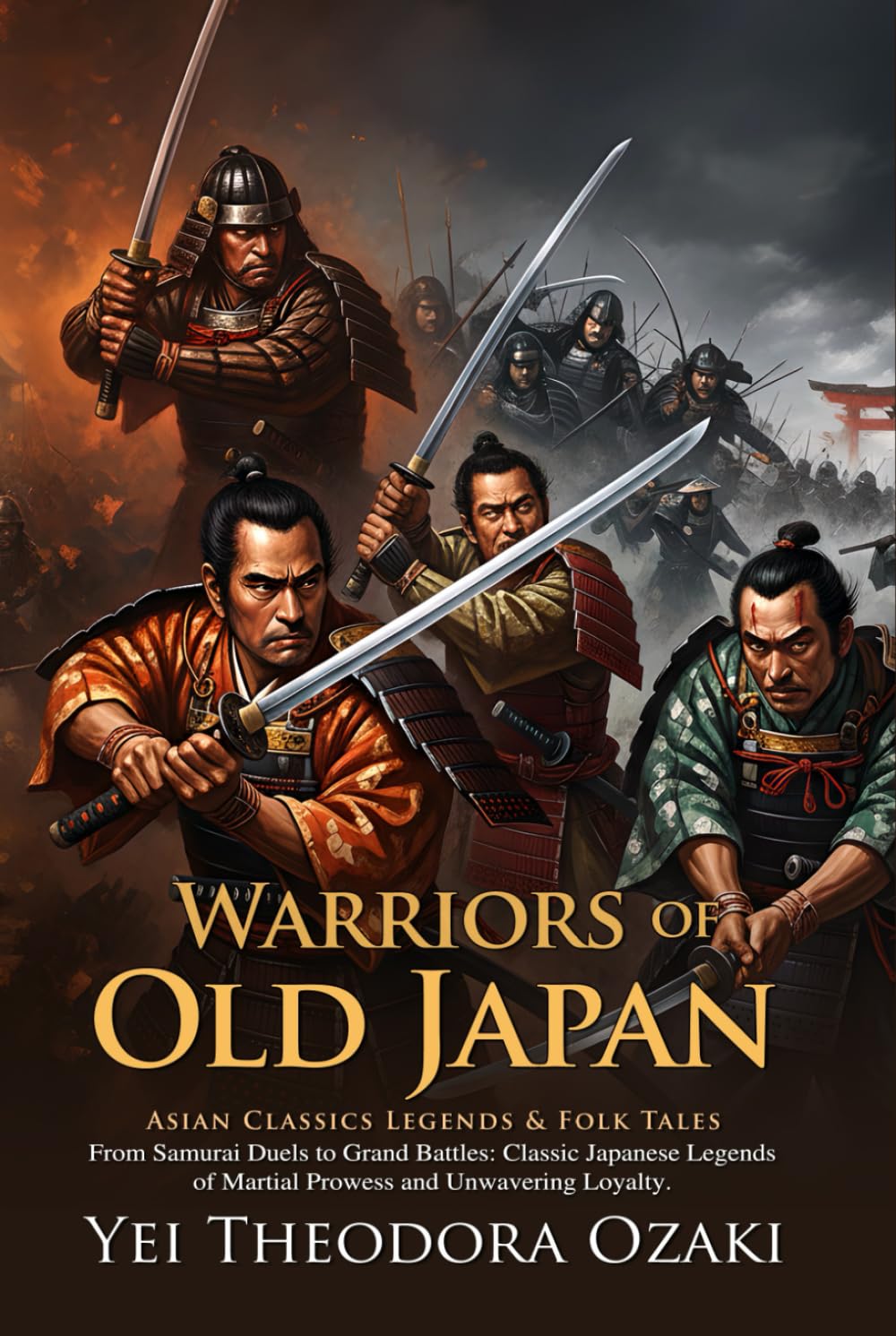 Warriors of Old Japan: Epic Samurai Tales and Legendary Adventures: Timeless samurai adventures blending courage and legend - Illustrated Edition with Author Biography