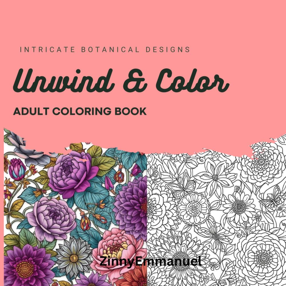Unwind and Color: A Stress Relief Adult Coloring Book with Floral Patterns and Calm Designs