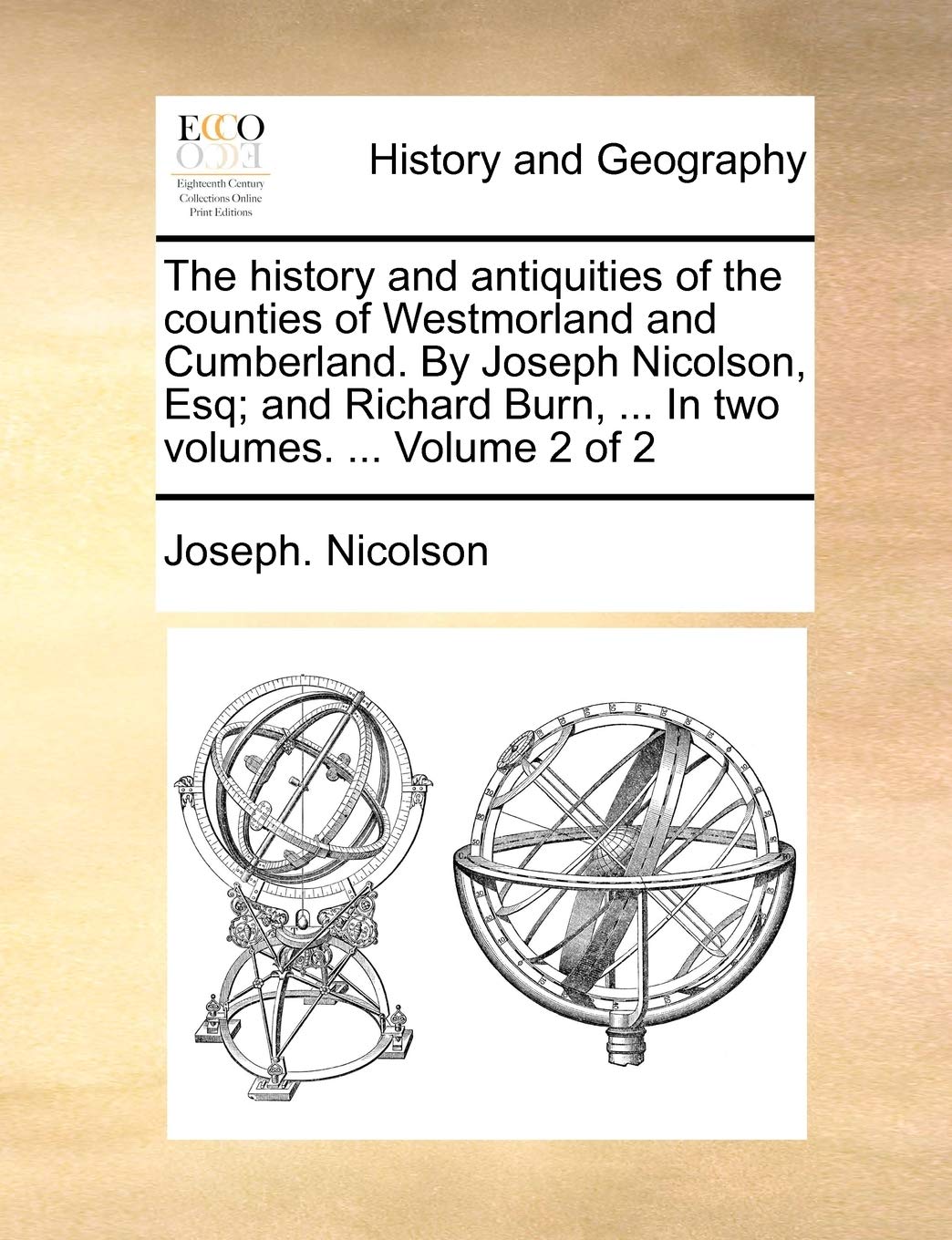 The history and antiquities of the counties of Westmorland and Cumberland. By Joseph Nicolson, Esq; and Richard Burn, ... In two volumes. ... Volume 2 of 2