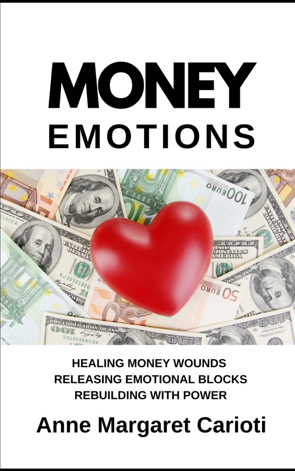 Money eMotions: HEALING MONEY WOUNDS RELEASING EMOTIONAL BLOCKS REBUILDING WITH POWER