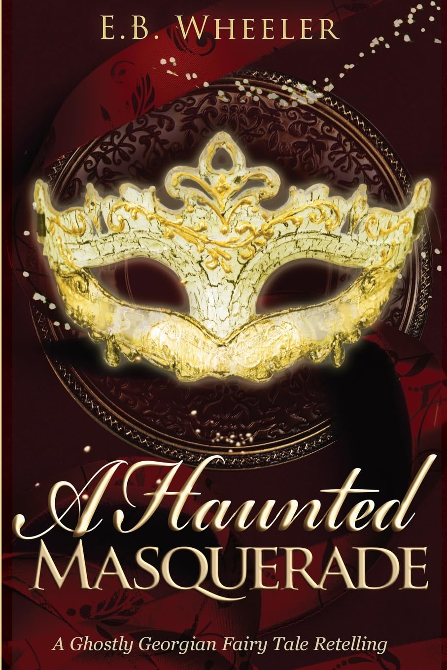 A Haunted Masquerade: A Ghostly Georgian Fairy Tale Retelling (A Haunted Season Cozy Gothic Mystery-Romances)