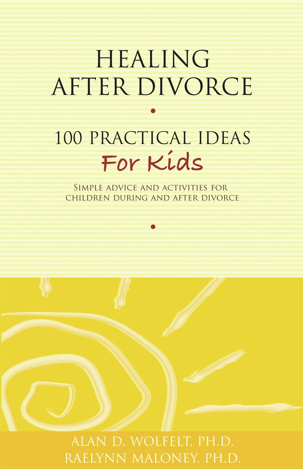 Healing After Divorce: 100 Practical Ideas for Kids (Healing Your Grieving Heart series)
