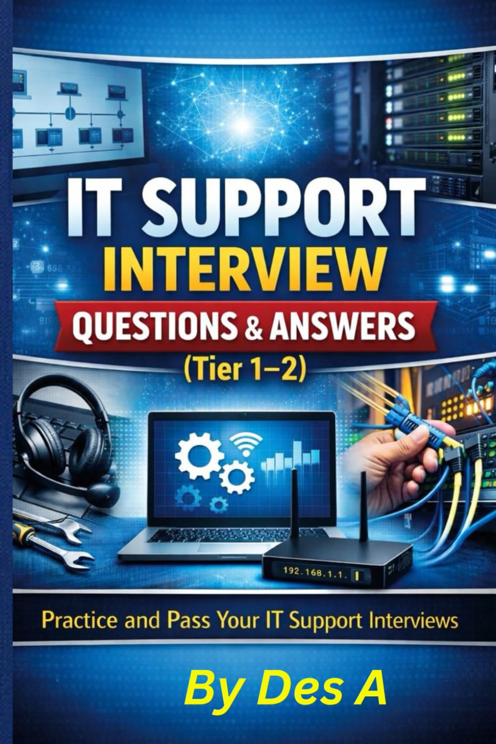 IT Support Interview Questions & Answers (Tier 1–2): Practice and Pass Your IT Support Interviews (IT Career Interview Mastery Series: From Help Desk to System Administrator)
