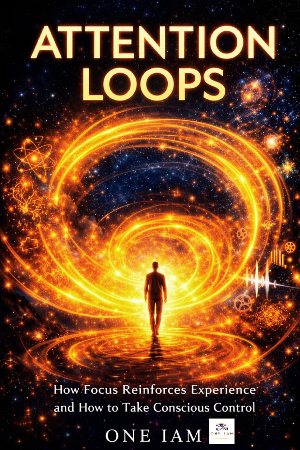 Attention Loops: How Focus Reinforces Experience and How to Take Conscious Control