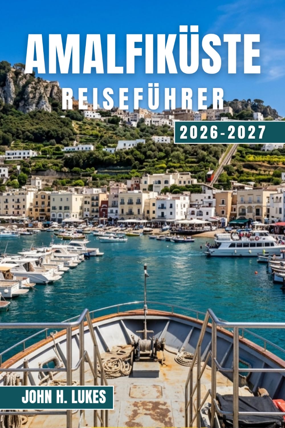 AMALFIKÜSTE REISEFÜHRER 2026-2027: Entdecken Sie Positano, Ravello, Praiano und die umliegenden Dörfer mit Tagesausflügen nach Capri, Neapel und Pompeji sowie regionalen Spezialitäten und Kultur